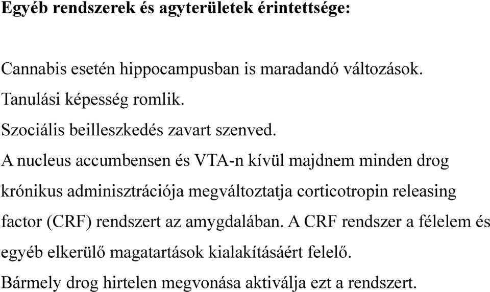 A nucleus accumbensen és VTA-n kívül majdnem minden drog krónikus adminisztrációja megváltoztatja corticotropin