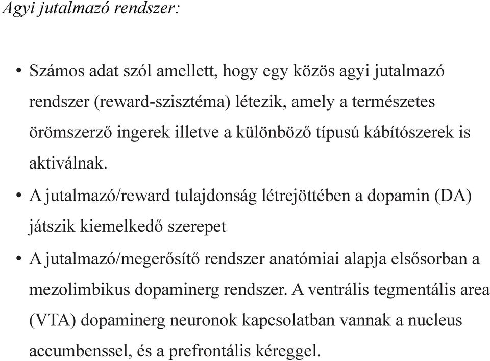 A jutalmazó/reward tulajdonság létrejöttében a dopamin (DA) játszik kiemelkedő szerepet A jutalmazó/megerősítő rendszer anatómiai