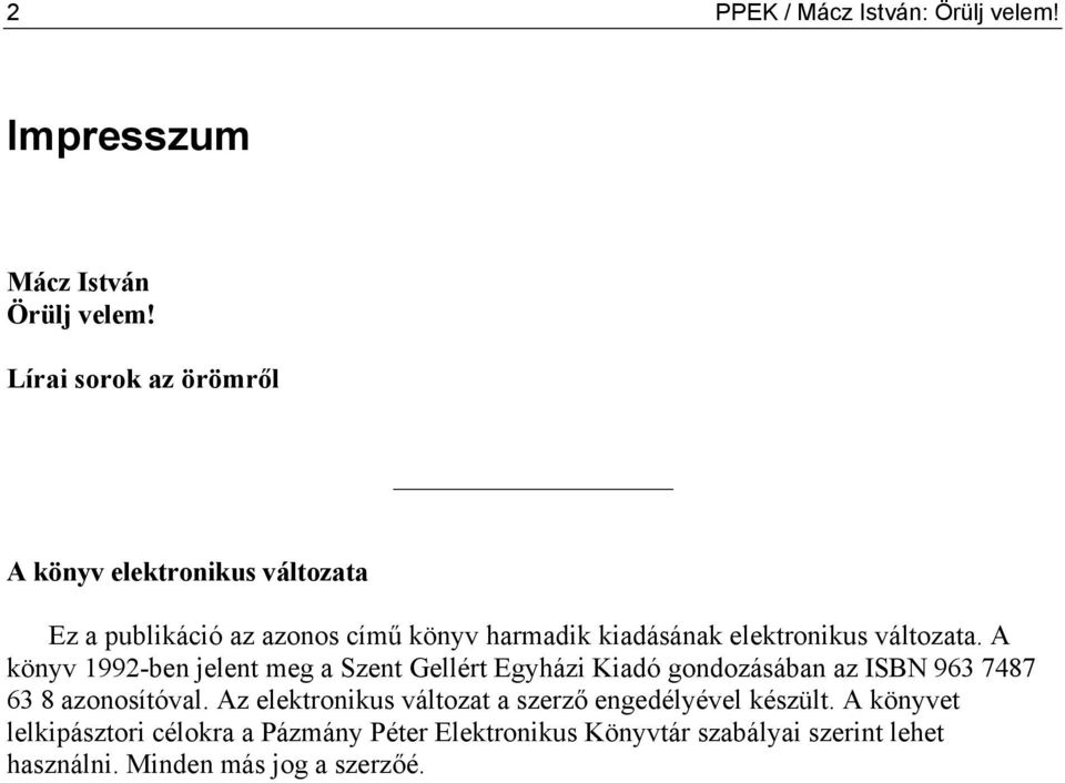 változata. A könyv 1992-ben jelent meg a Szent Gellért Egyházi Kiadó gondozásában az ISBN 963 7487 63 8 azonosítóval.
