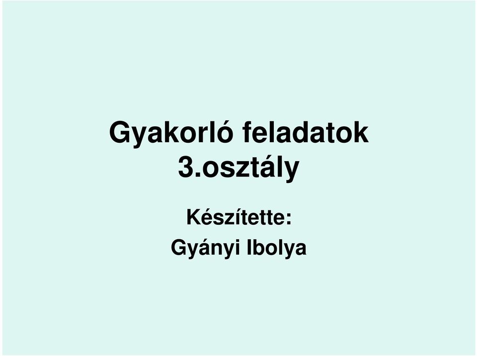 Gyakorló feladatok 3 osztály