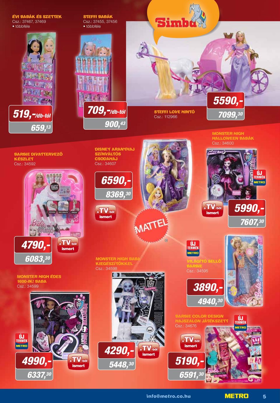 : 34600 6590,- 8369, 30 5990,- 7607, 30 4790,- 6083, 30 Monster High Édes 1600-ik! baba Csz.: 34599 Monster High baba kiegészítőkkel Csz.