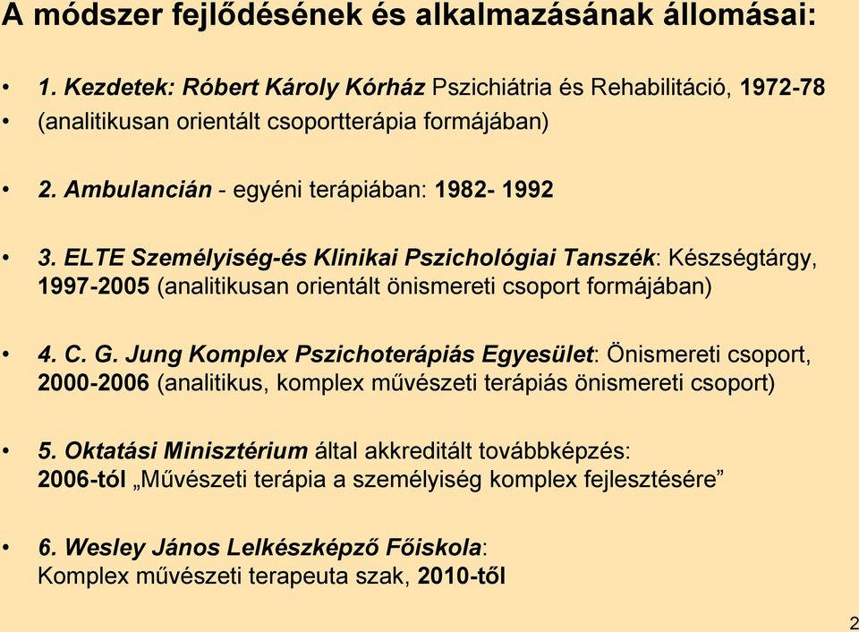 ELTE Személyiség-és Klinikai Pszichológiai Tanszék: Készségtárgy, 1997-2005 (analitikusan orientált önismereti csoport formájában) 4. C. G.