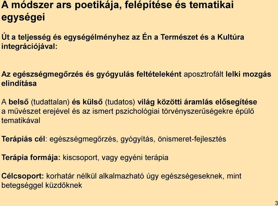 elősegítése a művészet erejével és az ismert pszichológiai törvényszerűségekre épülő tematikával Terápiás cél: egészségmegőrzés, gyógyítás,