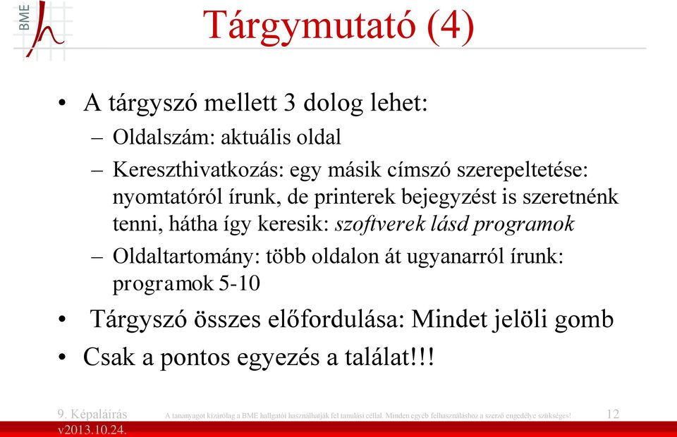 oldalon át ugyanarról írunk: programok 5-10 Tárgyszó összes előfordulása: Mindet jelöli gomb Csak a pontos egyezés a találat!