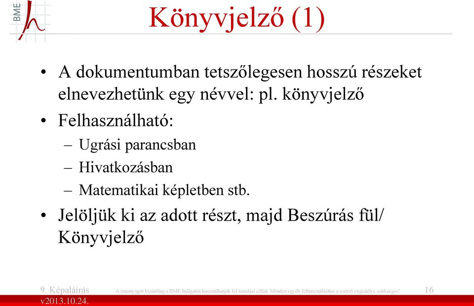 Jelöljük ki az adott részt, majd Beszúrás fül/ Könyvjelző A tananyagot kizárólag a BME