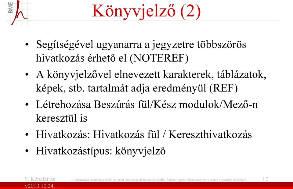 tartalmát adja eredményül (REF) Létrehozása Beszúrás fül/kész modulok/mező-n keresztül is Hivatkozás: Hivatkozás