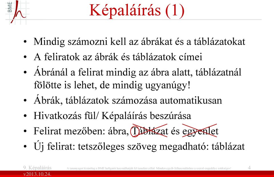 Ábrák, táblázatok számozása automatikusan Hivatkozás fül/ Képaláírás beszúrása Felirat mezőben: ábra, Táblázat és egyenlet Új