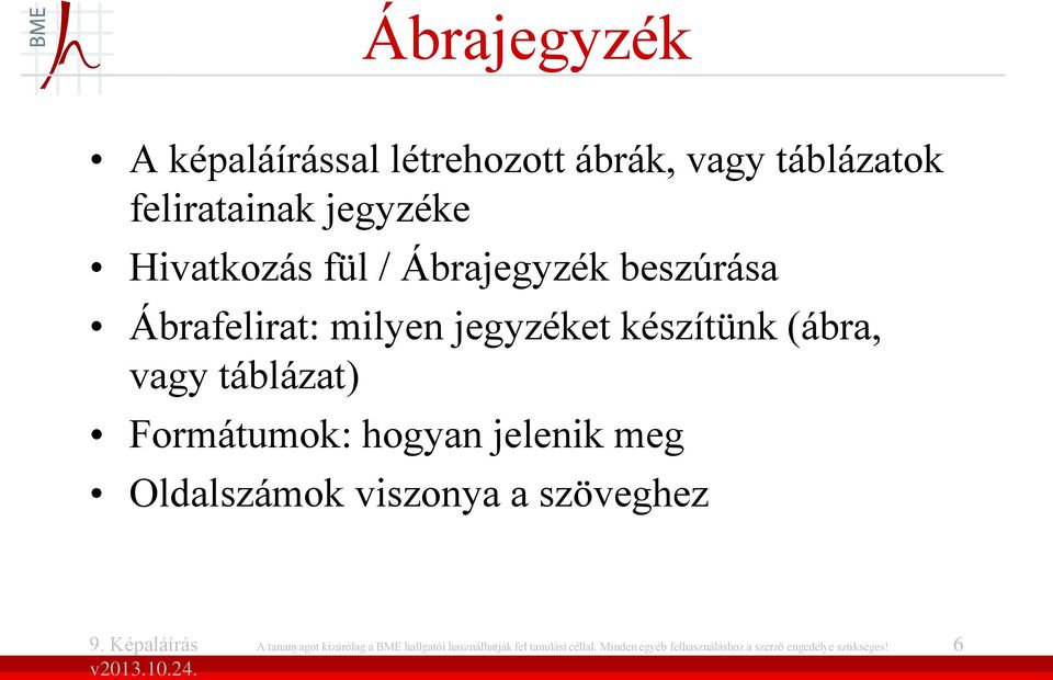 Formátumok: hogyan jelenik meg Oldalszámok viszonya a szöveghez A tananyagot kizárólag a BME