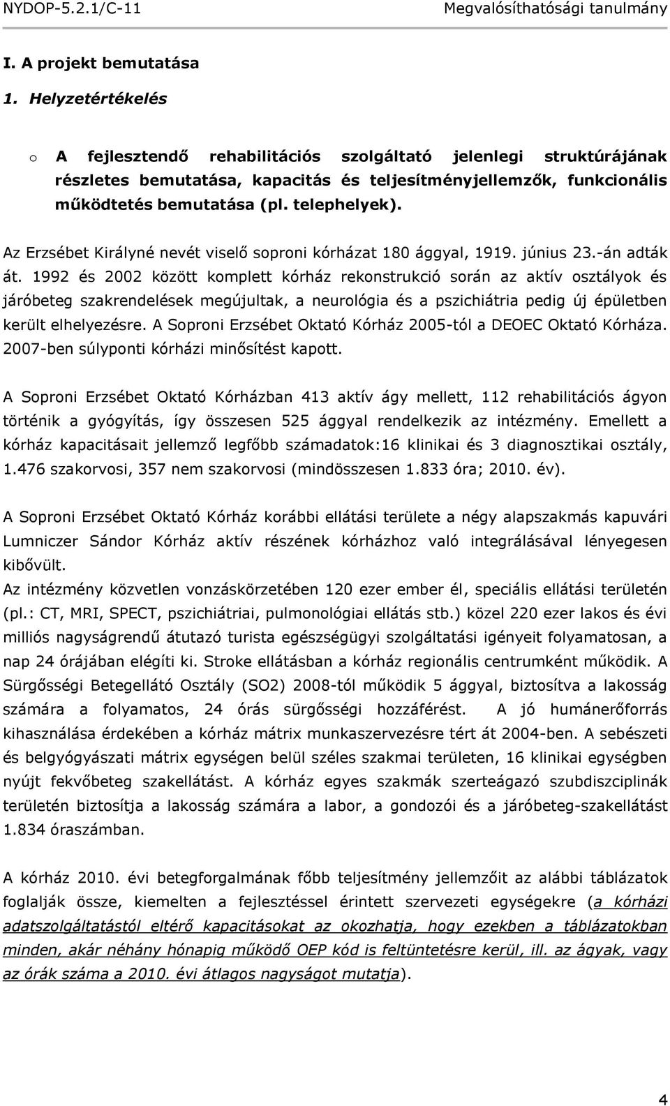Az Erzsébet Királyné nevét viselő soproni kórházat 180 ággyal, 1919. június 23.-án adták át.