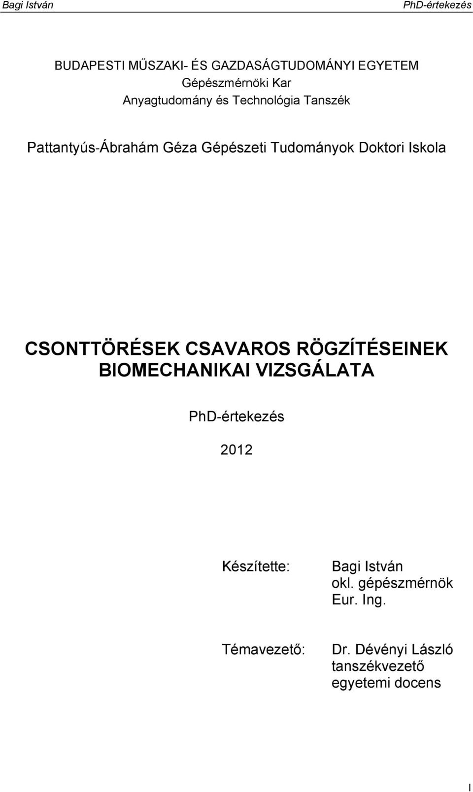 CSONTTÖRÉSEK CSAVAROS RÖGZÍTÉSEINEK BIOMECHANIKAI VIZSGÁLATA 2012 Készítette: Bagi
