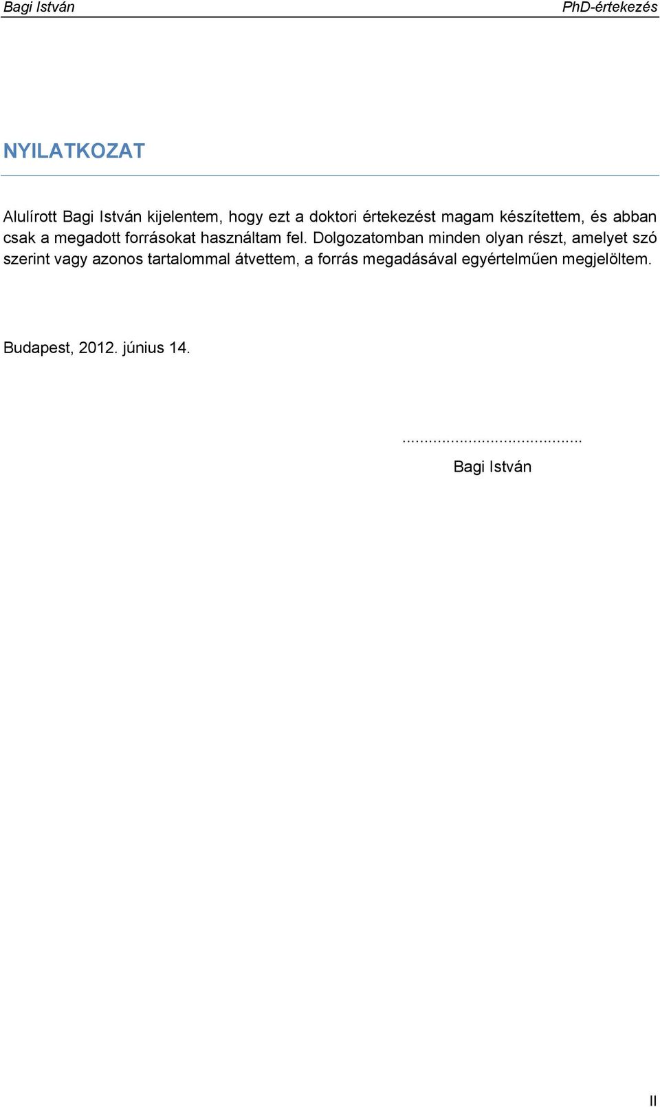 Dolgozatomban minden olyan részt, amelyet szó szerint vagy azonos tartalommal