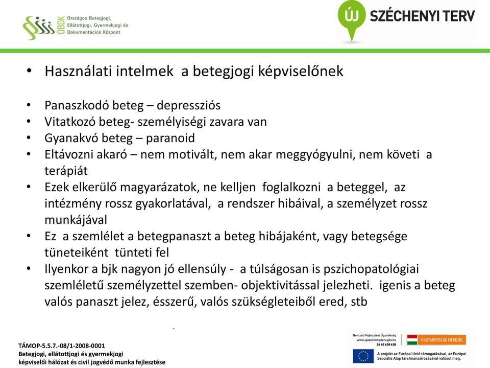 hibáival, a személyzet rossz munkájával Ez a szemlélet a betegpanaszt a beteg hibájaként, vagy betegsége tüneteiként tünteti fel Ilyenkor a bjk nagyon jó ellensúly
