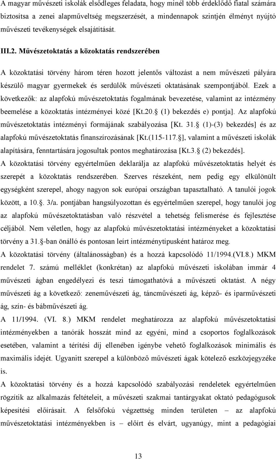 Művészetoktatás a közoktatás rendszerében A közoktatási törvény három téren hozott jelentős változást a nem művészeti pályára készülő magyar gyermekek és serdülők művészeti oktatásának szempontjából.