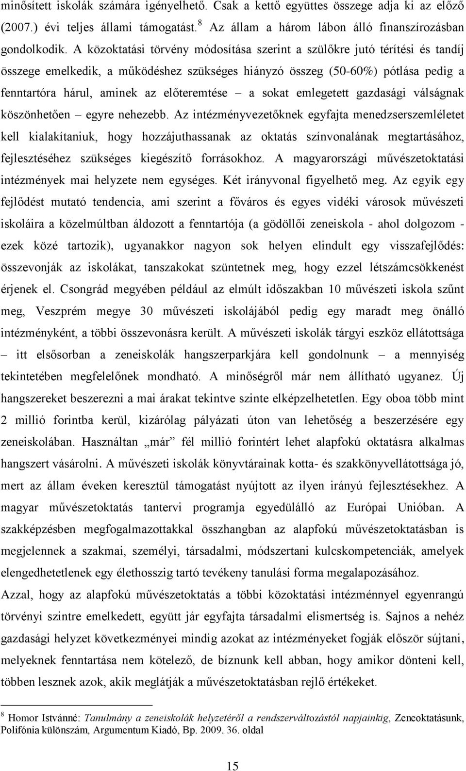 a sokat emlegetett gazdasági válságnak köszönhetően egyre nehezebb.