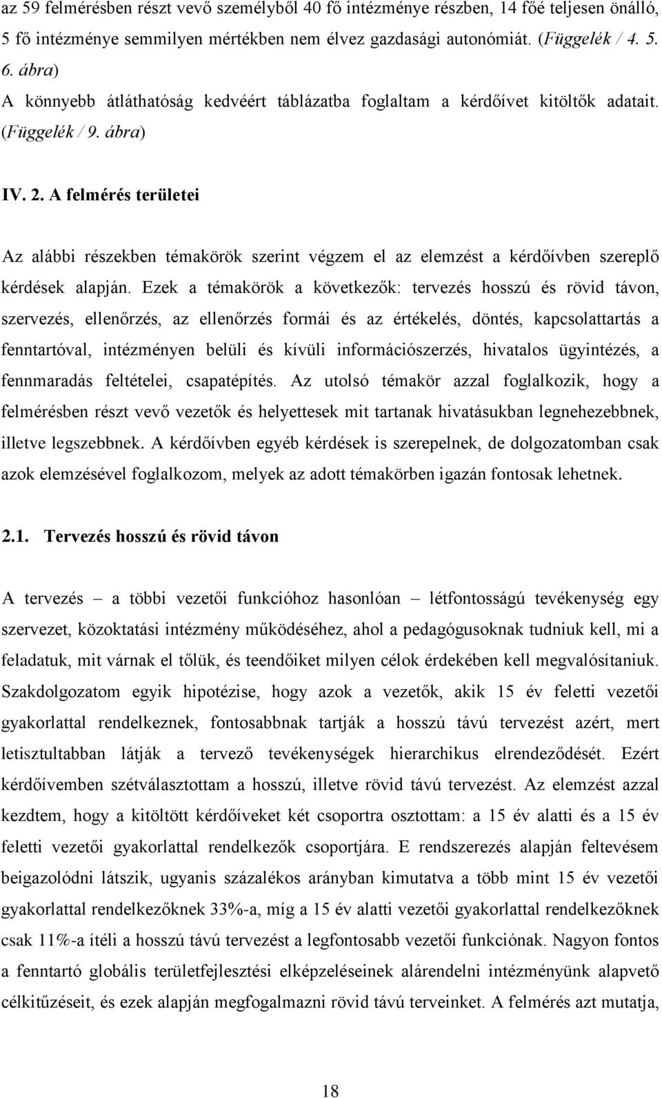 A felmérés területei Az alábbi részekben témakörök szerint végzem el az elemzést a kérdőívben szereplő kérdések alapján.