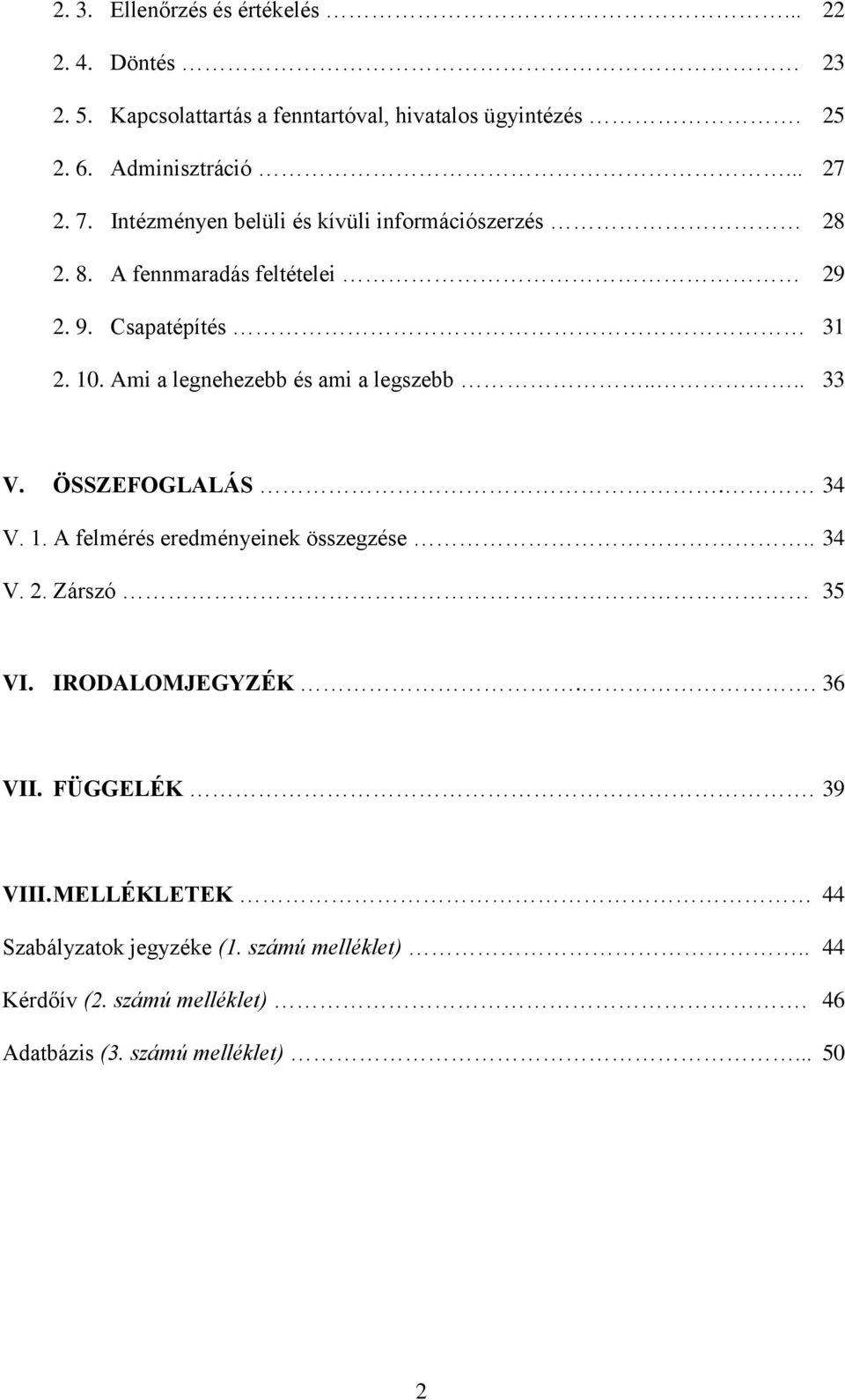 Ami a legnehezebb és ami a legszebb.... 33 V. ÖSSZEFOGLALÁS. 34 V. 1. A felmérés eredményeinek összegzése.. 34 V. 2. Zárszó 35 VI.
