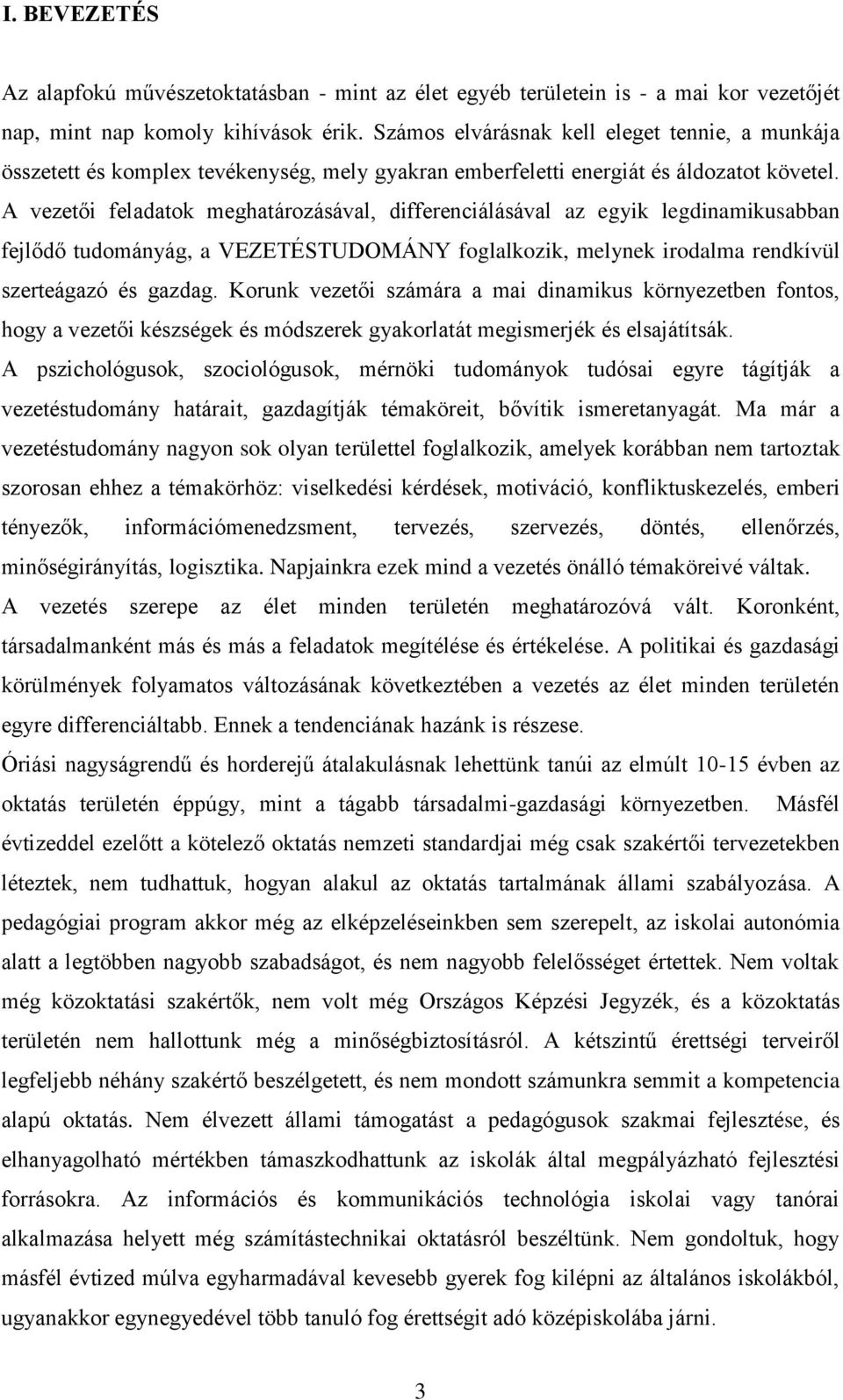 A vezetői feladatok meghatározásával, differenciálásával az egyik legdinamikusabban fejlődő tudományág, a VEZETÉSTUDOMÁNY foglalkozik, melynek irodalma rendkívül szerteágazó és gazdag.