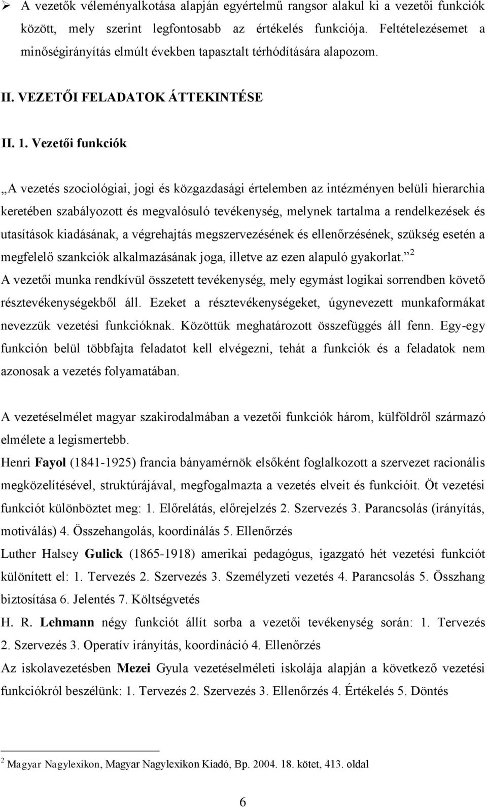Vezetői funkciók A vezetés szociológiai, jogi és közgazdasági értelemben az intézményen belüli hierarchia keretében szabályozott és megvalósuló tevékenység, melynek tartalma a rendelkezések és