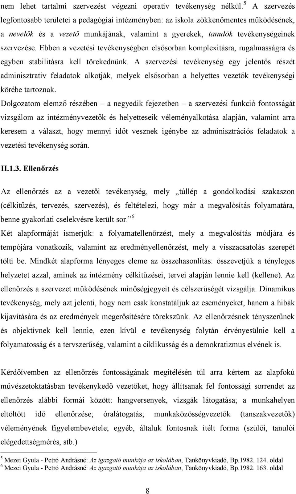 Ebben a vezetési tevékenységben elsősorban komplexitásra, rugalmasságra és egyben stabilitásra kell törekednünk.