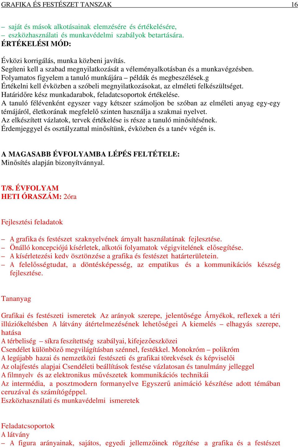 Folyamatos figyelem a tanuló munkájára példák és megbeszélések.g Értékelni kell évközben a szóbeli megnyilatkozásokat, az elméleti felkészültséget.