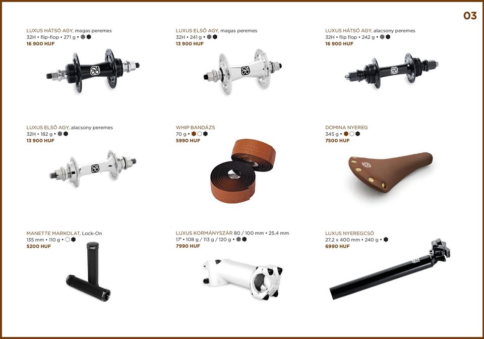 900 HUF Whip BANDÁZS 70 g 5990 HUF Domina NYEREG 345 g 7500 HUF Manette MARKOLAT, Lock-On 135 mm 110 g 5200 HUF