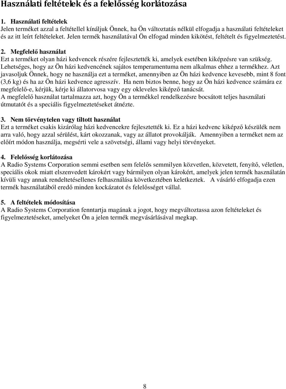 Jelen termék használatával Ön elfogad minden kikötést, feltételt és figyelmeztetést. 2.