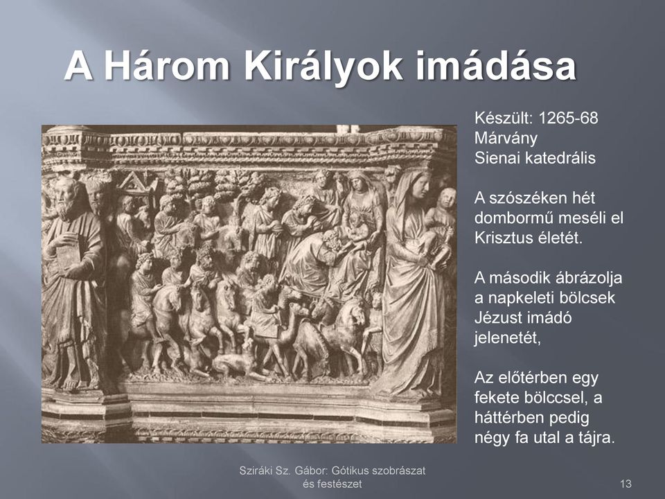 A második ábrázolja a napkeleti bölcsek Jézust imádó jelenetét,