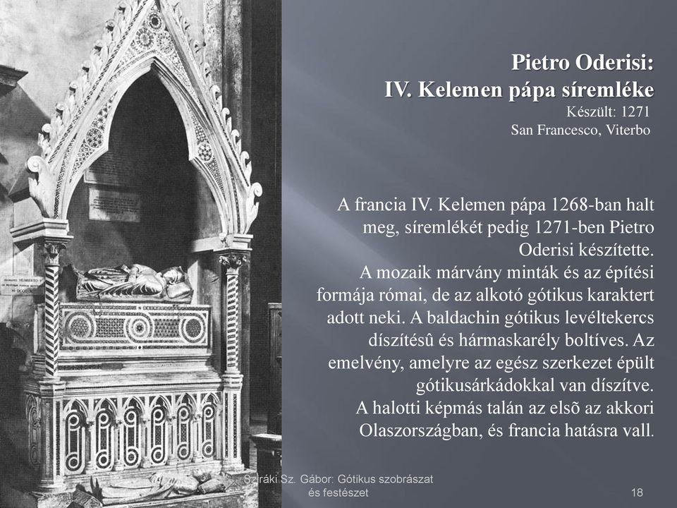 A mozaik márvány minták és az építési formája római, de az alkotó gótikus karaktert adott neki.
