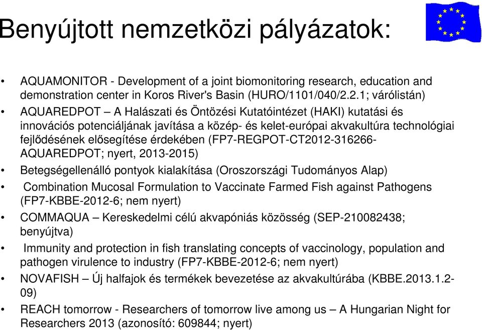 érdekében (FP7-REGPOT-CT2012-316266- AQUAREDPOT; nyert, 2013-2015) Betegségellenálló pontyok kialakítása (Oroszországi Tudományos Alap) Combination Mucosal Formulation to Vaccinate Farmed Fish