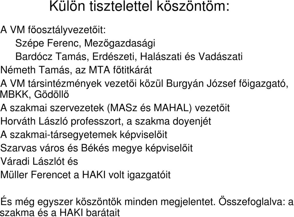 vezetőit Horváth László professzort, a szakma doyenjét A szakmai-társegyetemek képviselőit Szarvas város és Békés megye képviselőit Váradi