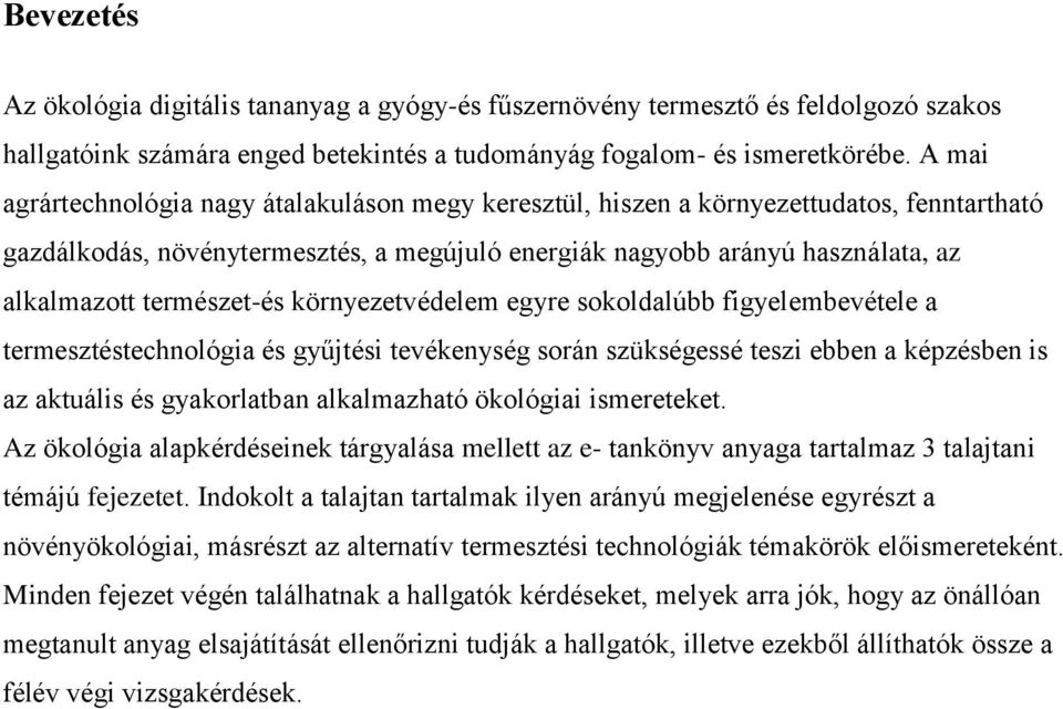 természet-és környezetvédelem egyre sokoldalúbb figyelembevétele a termesztéstechnológia és gyűjtési tevékenység során szükségessé teszi ebben a képzésben is az aktuális és gyakorlatban alkalmazható