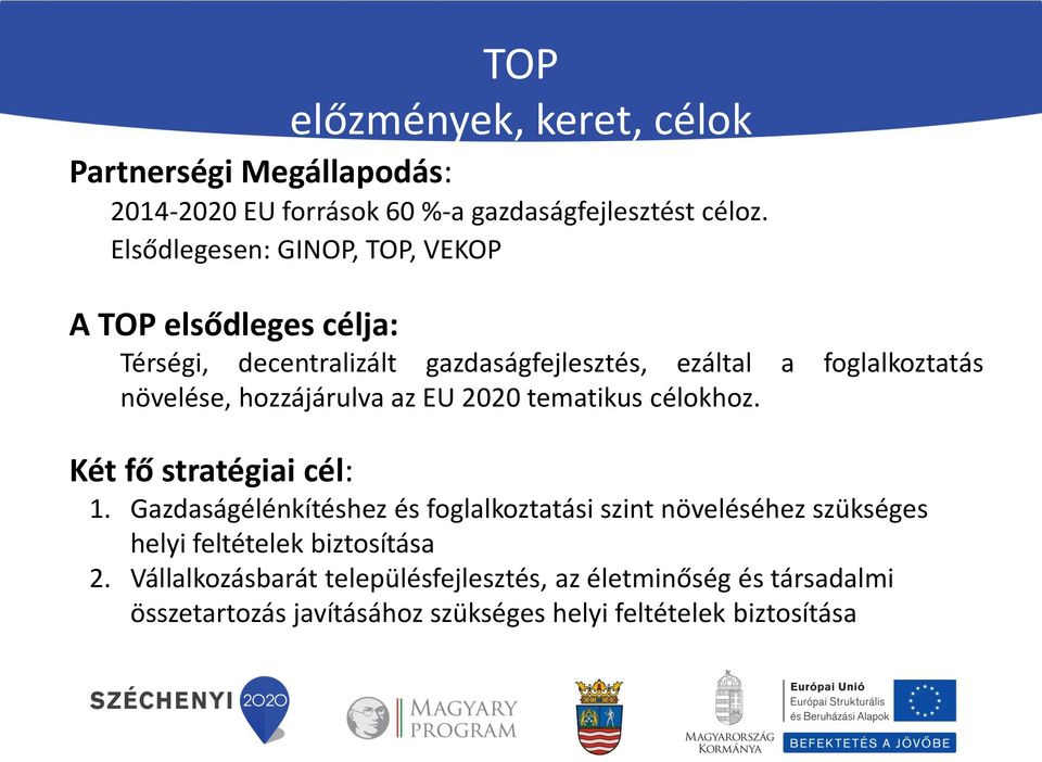 hozzájárulva az EU 2020 tematikus célokhoz. Két fő stratégiai cél: 1.