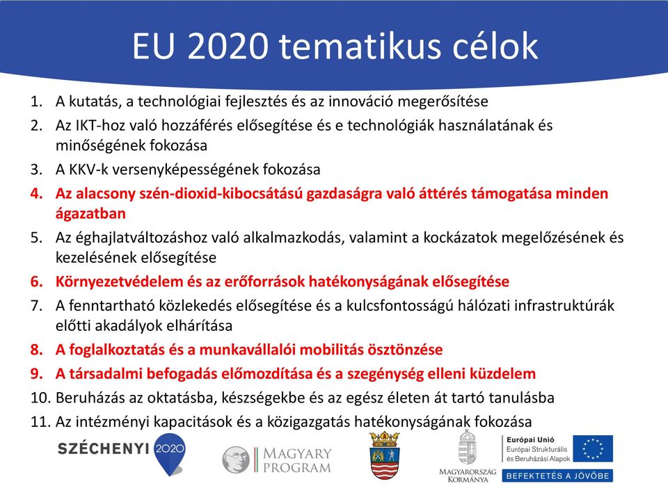 Az éghajlatváltozáshoz való alkalmazkodás, valamint a kockázatok megelőzésének és kezelésének elősegítése 6. Környezetvédelem és az erőforrások hatékonyságának elősegítése 7.