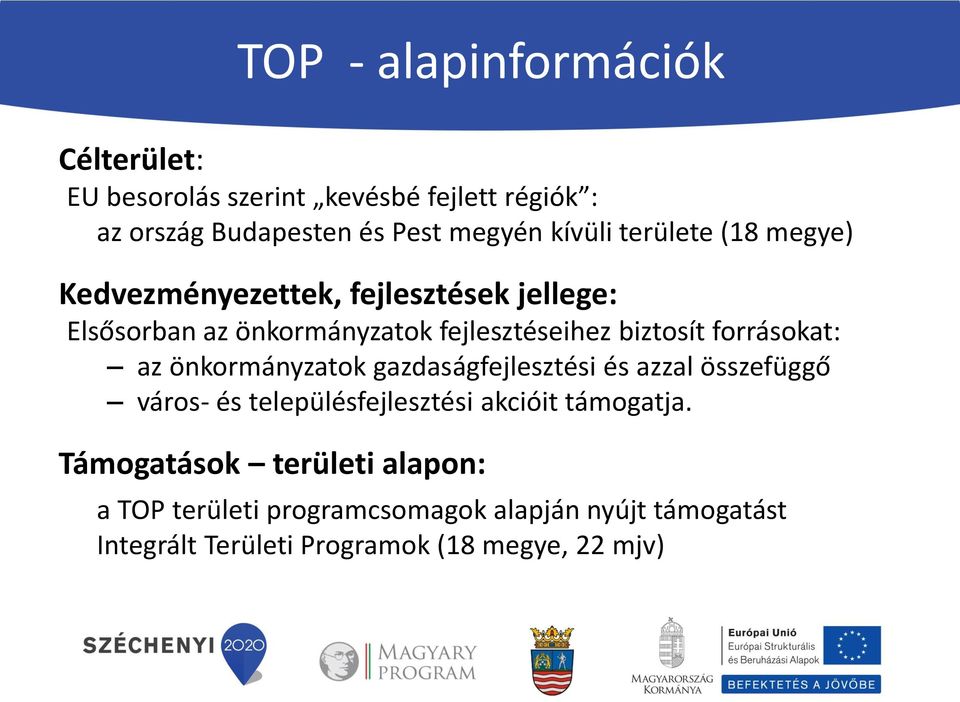 forrásokat: az önkormányzatok gazdaságfejlesztési és azzal összefüggő város- és településfejlesztési akcióit támogatja.