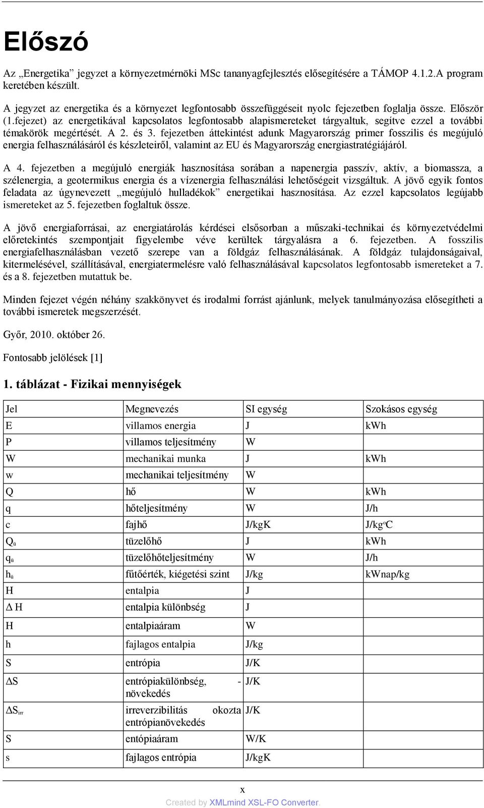 fejezet) az energetikával kapcsolatos legfontosabb alapismereteket tárgyaltuk, segítve ezzel a további témakörök megértését. A 2. és 3.