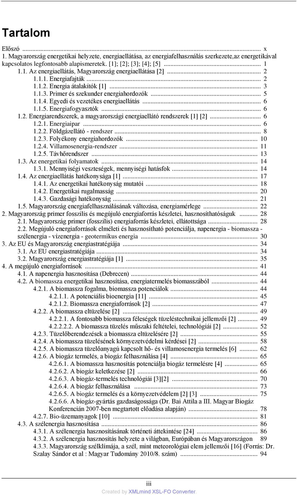 .. 6 1.2.1. Energiaipar... 6 1.2.2. Földgázellátó - rendszer... 8 1.2.3. Folyékony energiahordozók... 10 1.2.4. Villamosenergia-rendszer... 11 1.2.5. Távhőrendszer... 13 1.3. Az energetikai folyamatok.