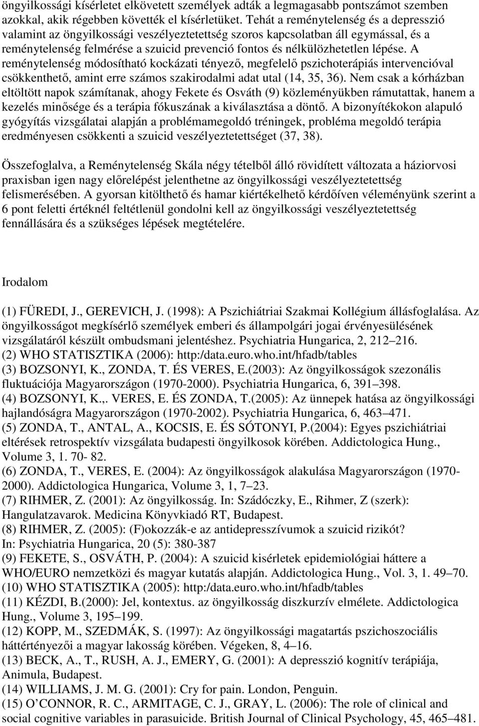 lépése. A reménytelenség módosítható kockázati tényezı, megfelelı pszichoterápiás intervencióval csökkenthetı, amint erre számos szakirodalmi adat utal (14, 35, 36).