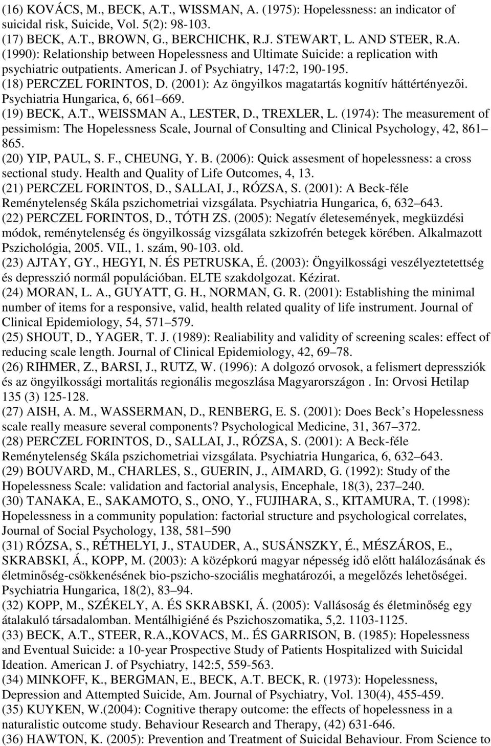 , LESTER, D., TREXLER, L. (1974): The measurement of pessimism: The Hopelessness Scale, Journal of Consulting and Clinical Psychology, 42, 861 865. (20) YIP, PAUL, S. F., CHEUNG, Y. B.
