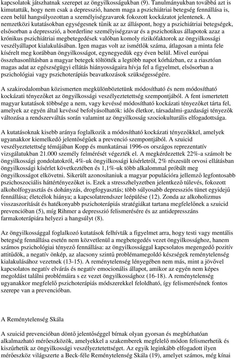 A nemzetközi kutatásokban egységesnek tőnik az az álláspont, hogy a pszichiátriai betegségek, elsısorban a depresszió, a borderline személyiségzavar és a pszichotikus állapotok azaz a krónikus