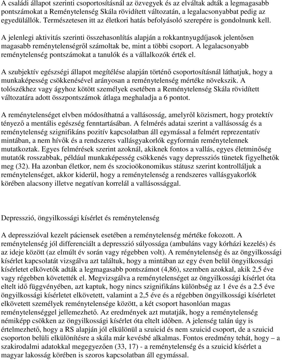 A jelenlegi aktivitás szerinti összehasonlítás alapján a rokkantnyugdíjasok jelentısen magasabb reménytelenségrıl számoltak be, mint a többi csoport.