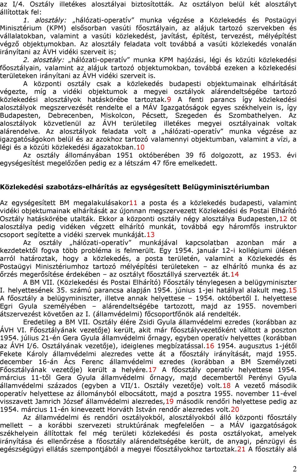 javítást, építést, tervezést, mélyépítést végző objektumokban. Az alosztály feladata volt továbbá a vasúti közlekedés vonalán irányítani az ÁVH vidéki szerveit is; 2.