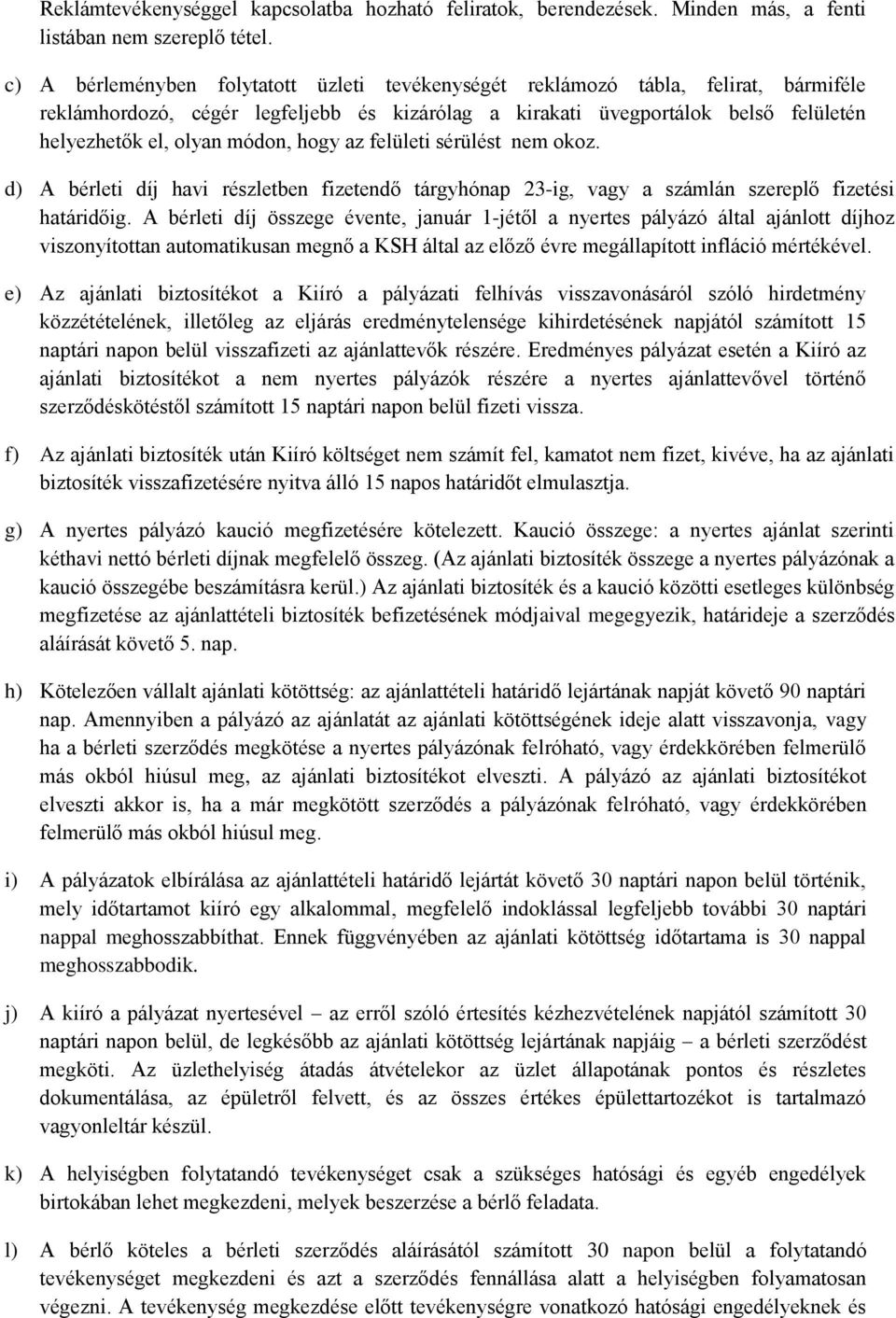 hogy az felületi sérülést nem okoz. d) A bérleti díj havi részletben fizetendő tárgyhónap 23-ig, vagy a számlán szereplő fizetési határidőig.