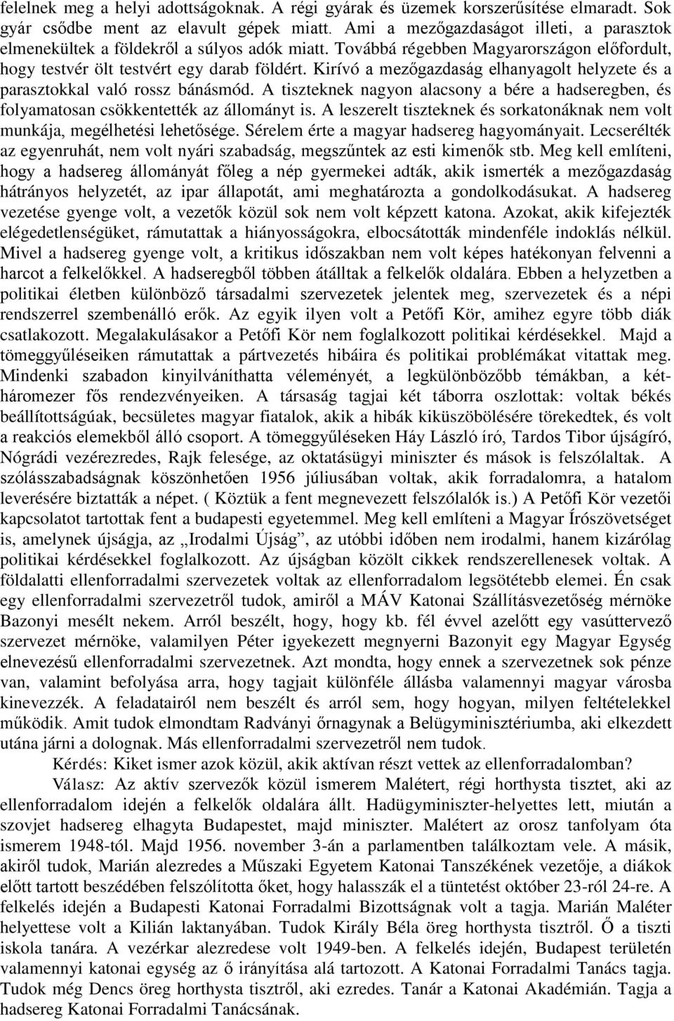 Kirívó a mezőgazdaság elhanyagolt helyzete és a parasztokkal való rossz bánásmód. A tiszteknek nagyon alacsony a bére a hadseregben, és folyamatosan csökkentették az állományt is.