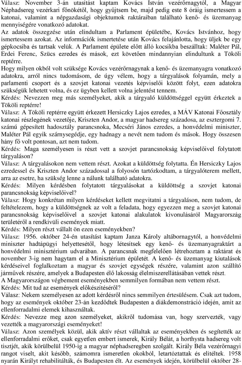 Az információk ismertetése után Kovács felajánlotta, hogy üljek be egy gépkocsiba és tartsak velük.