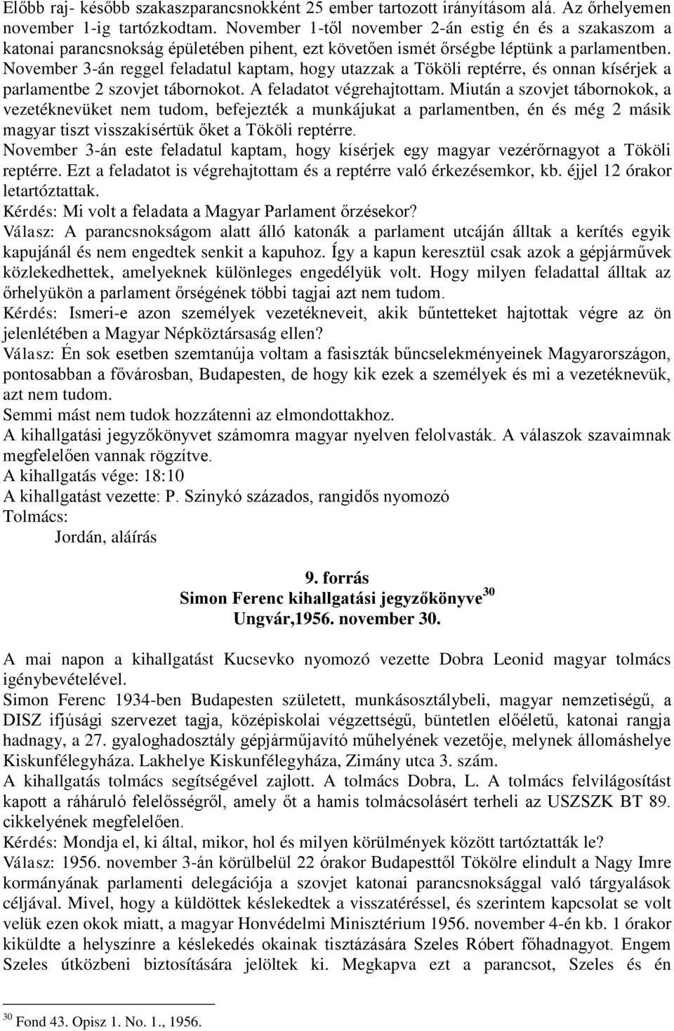 November 3-án reggel feladatul kaptam, hogy utazzak a Tököli reptérre, és onnan kísérjek a parlamentbe 2 szovjet tábornokot. A feladatot végrehajtottam.