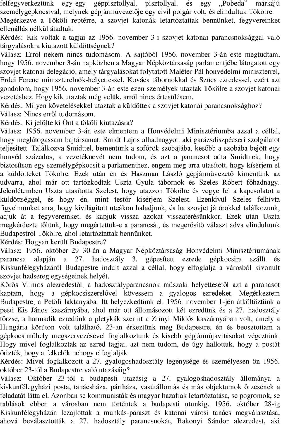 november 3-i szovjet katonai parancsnoksággal való tárgyalásokra kiutazott küldöttségnek? Válasz: Erről nekem nincs tudomásom. A sajtóból 1956. november 3-án este megtudtam, hogy 1956.