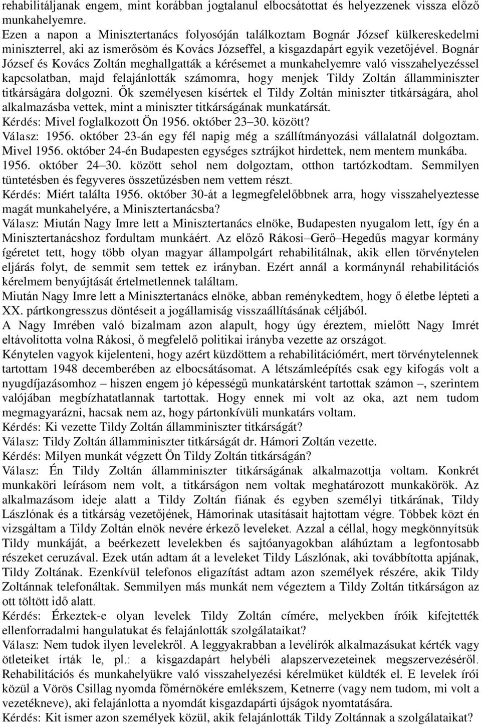 Bognár József és Kovács Zoltán meghallgatták a kérésemet a munkahelyemre való visszahelyezéssel kapcsolatban, majd felajánlották számomra, hogy menjek Tildy Zoltán államminiszter titkárságára