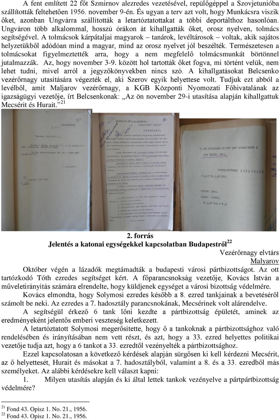 Ungváron több alkalommal, hosszú órákon át kihallgatták őket, orosz nyelven, tolmács segítségével.