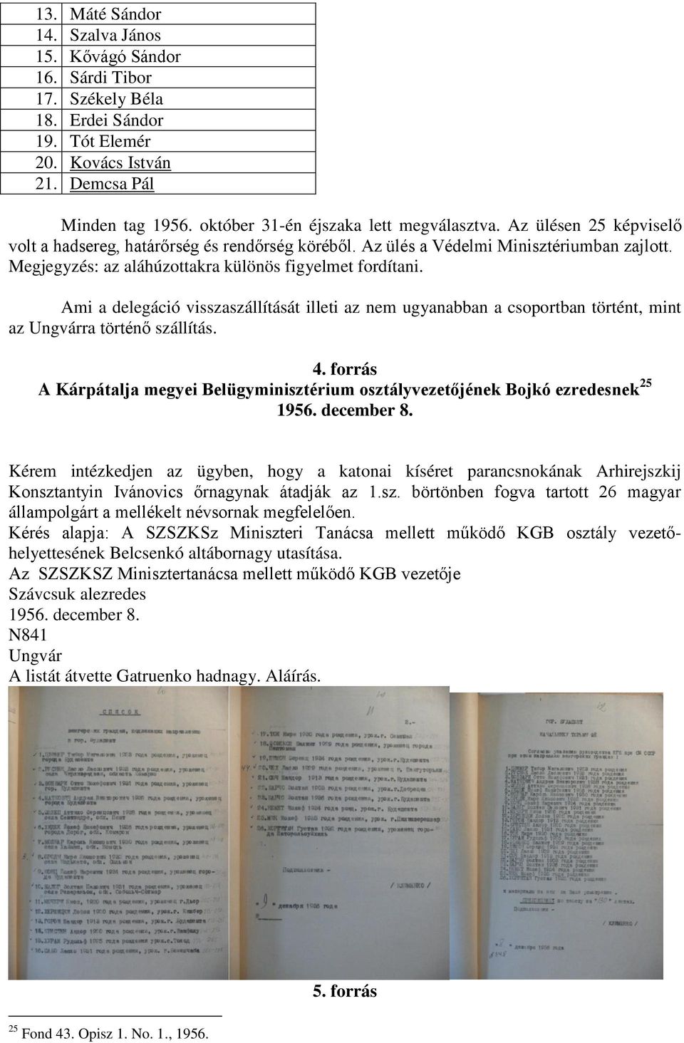 Megjegyzés: az aláhúzottakra különös figyelmet fordítani. Ami a delegáció visszaszállítását illeti az nem ugyanabban a csoportban történt, mint az Ungvárra történő szállítás. 4.