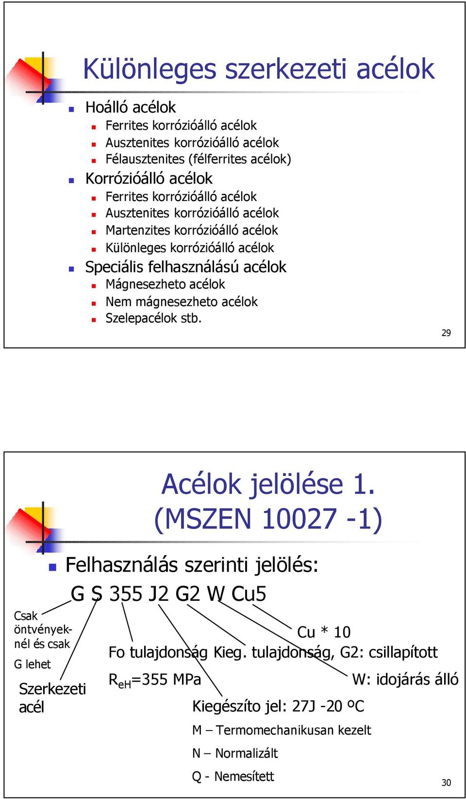 mágnesezheto acélok Szelepacélok stb. 29 Csak öntvényeknél és csak G lehet Acélok jelölése 1.